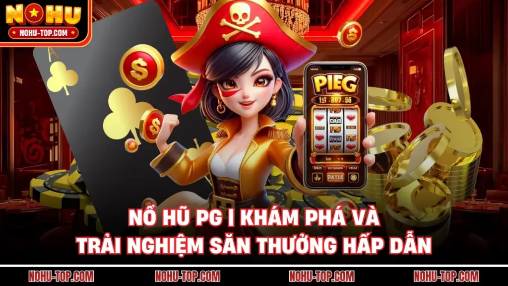 Nổ Hũ PG | Khám Phá Và Trải Nghiệm Săn Thưởng Hấp Dẫn