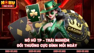 Nổ Hũ TP - Trải Nghiệm Đổi Thưởng Cực Đỉnh Mỗi Ngày