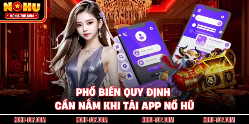 Phổ Biến Quy Định Cần Nắm Khi Tải App NỔ HŨ