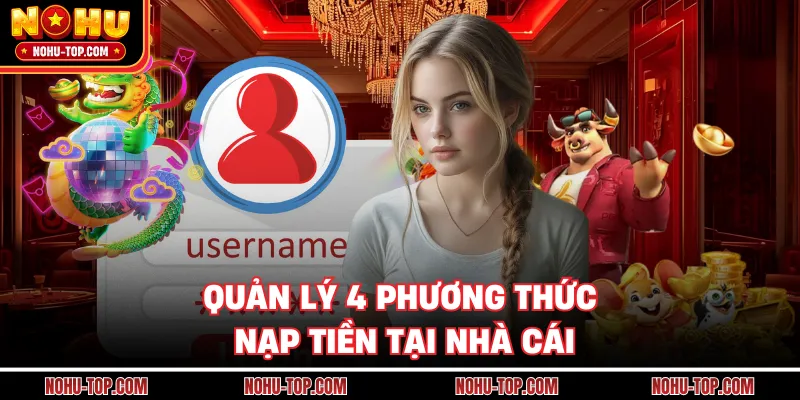 Quản Lý 4 Phương Thức Nạp Tiền Tại Nhà Cái
