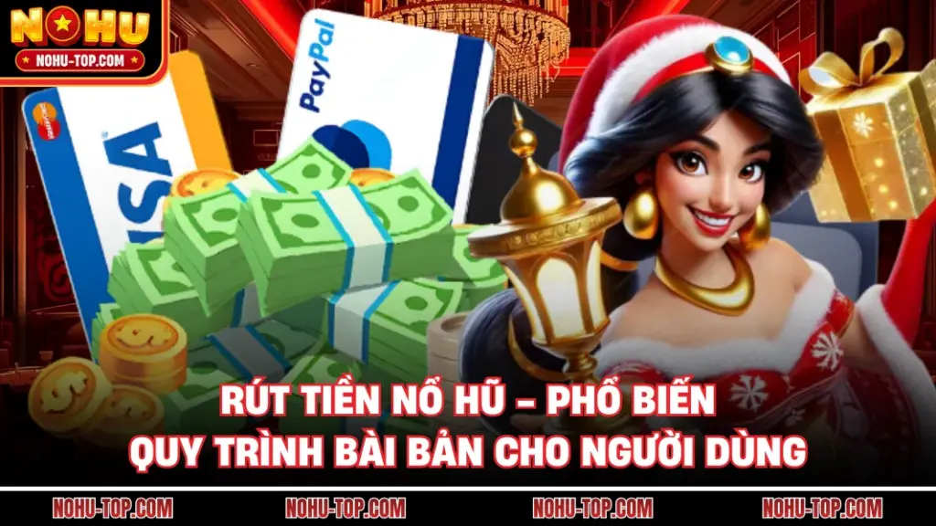 Rút Tiền NỔ HŨ - Phổ Biến Quy Trình Bài Bản Cho Người Dùng