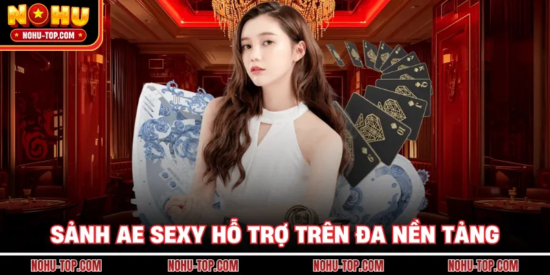 Sảnh AE Sexy Hỗ Trợ Trên Đa Nền Tảng