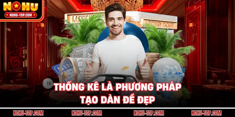 Thống Kê Là Phương Pháp Tạo Dàn Đề Đẹp